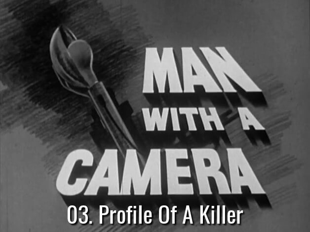 Man With A Camera 03 – Profile of a Killer
