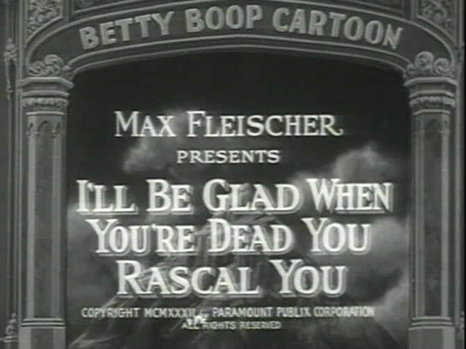 Betty Boop – I’ll Be Glad When You’re Dead, You Rascal You