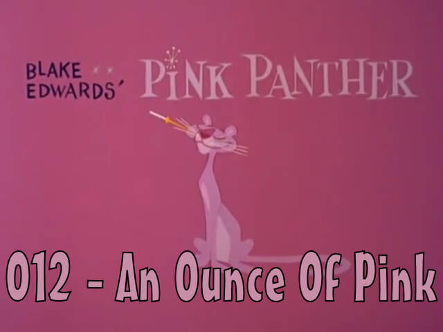 Pink Panther 012 – An Ounce of Pink